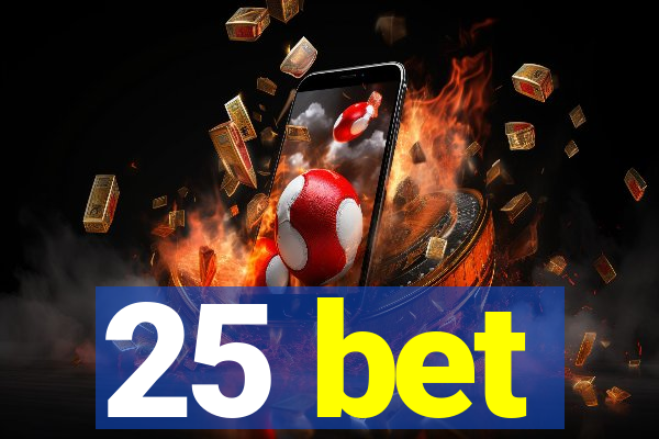 25 bet